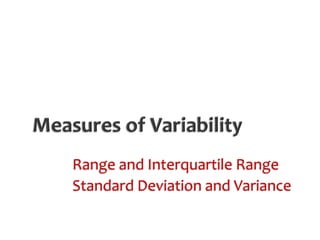 Range and Interquartile Range
Standard Deviation and Variance
 
