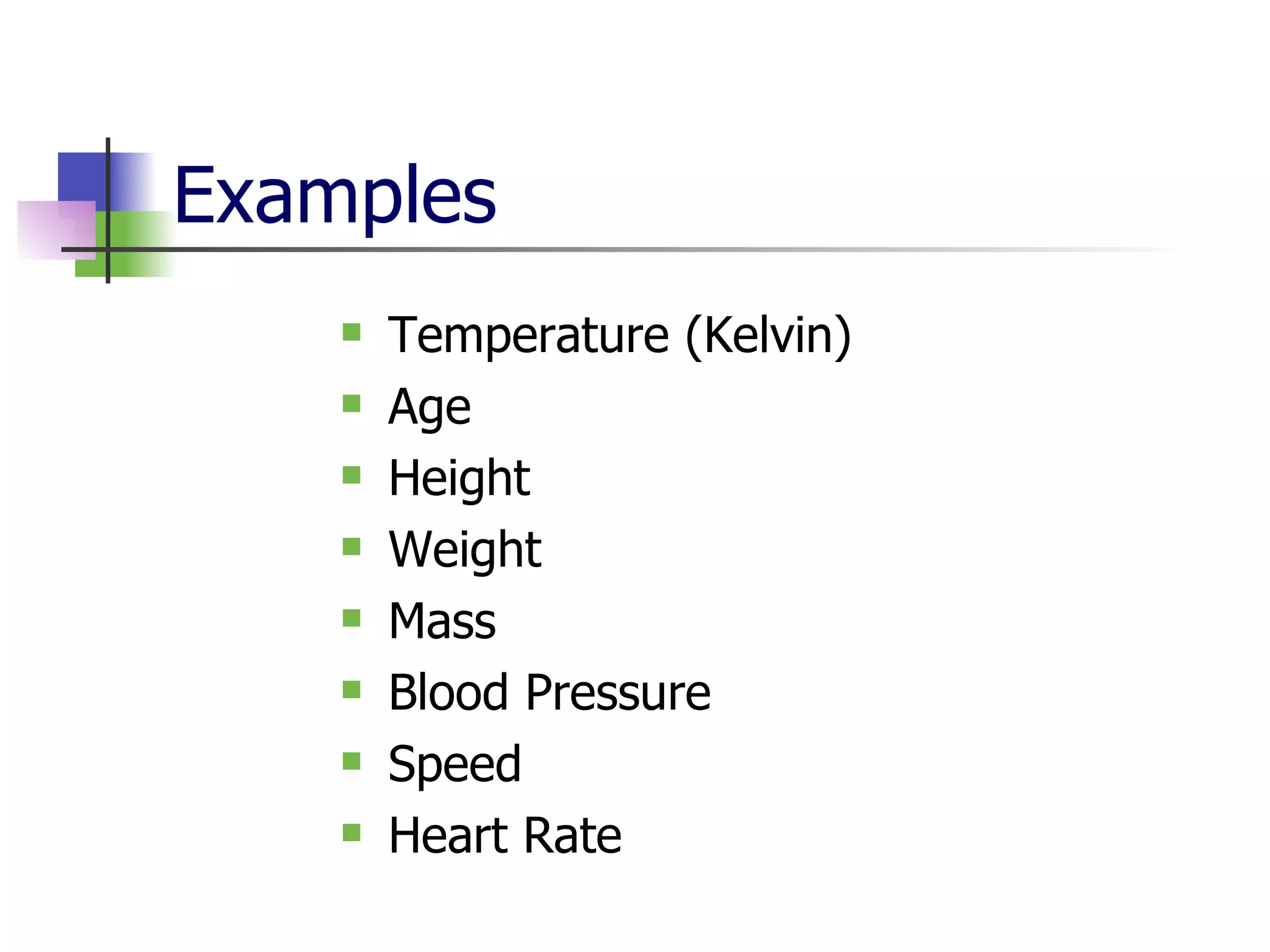 Examples Temperature (Kelvin)  Age Height Weight Mass Blood Pressure Speed Heart Rate  