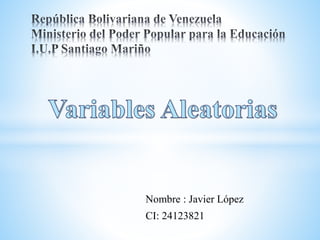Nombre : Javier López
CI: 24123821
 