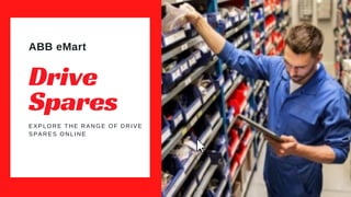 ABB eMart
Drive
Spares
EXPLORE THE RANGE OF DRIVE
SPARES ONLINE
 