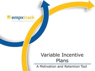 A Motivation and Retention Tool
Variable Incentive
Plans
 