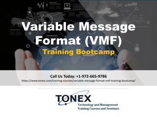 Variable Message
Format (VMF)
Training Bootcamp
Call Us Today: +1-972-665-9786
https://www.tonex.com/training-courses/variable-message-format-vmf-training-bootcamp/
 