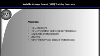 Audience:
• TDL operators
• TDL certification and testing professionals
• Engineers and technicians
• Analysts
• Other military and defense professionals
 