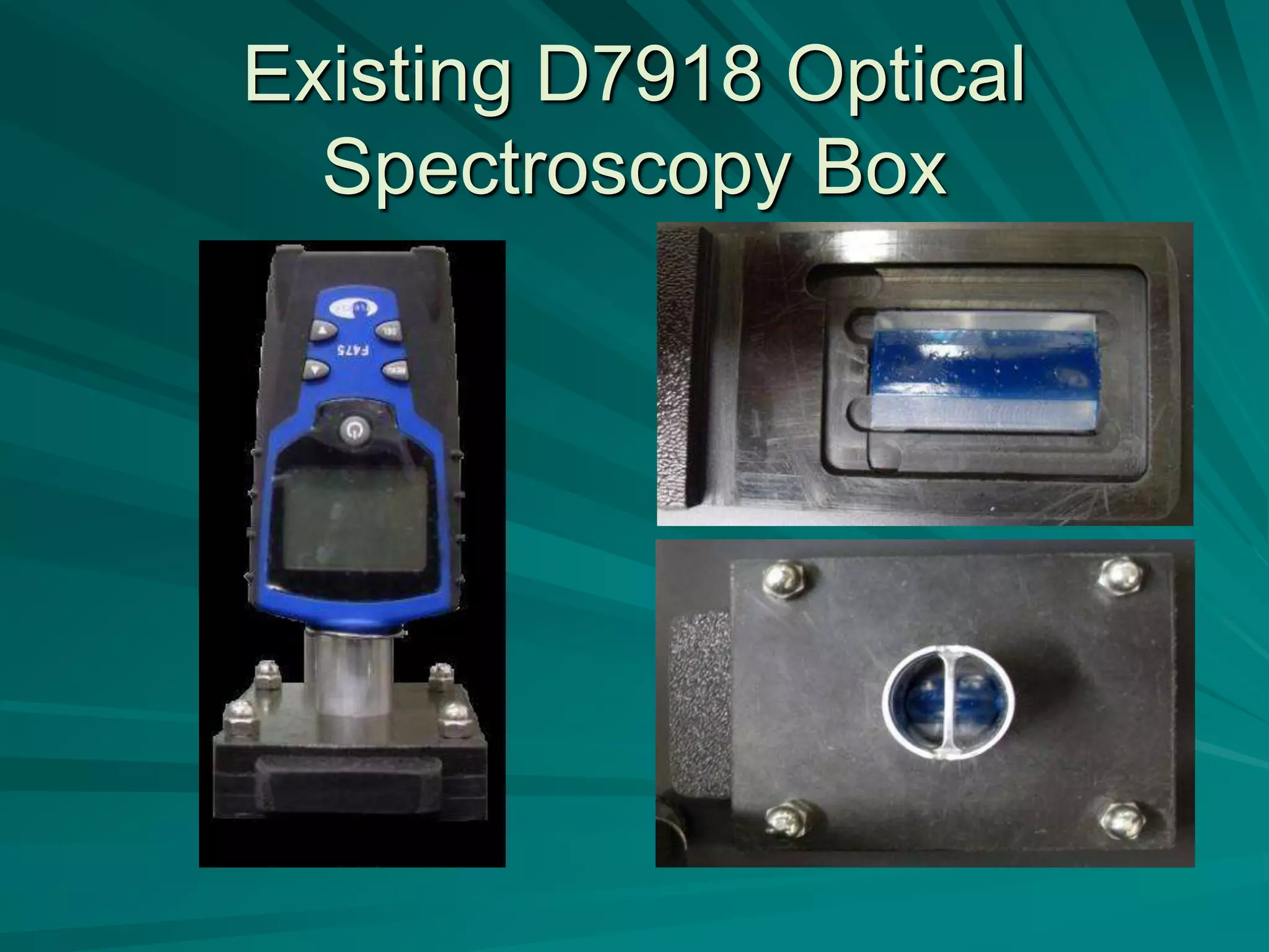 Existing D7918 Optical
Spectroscopy Box
 