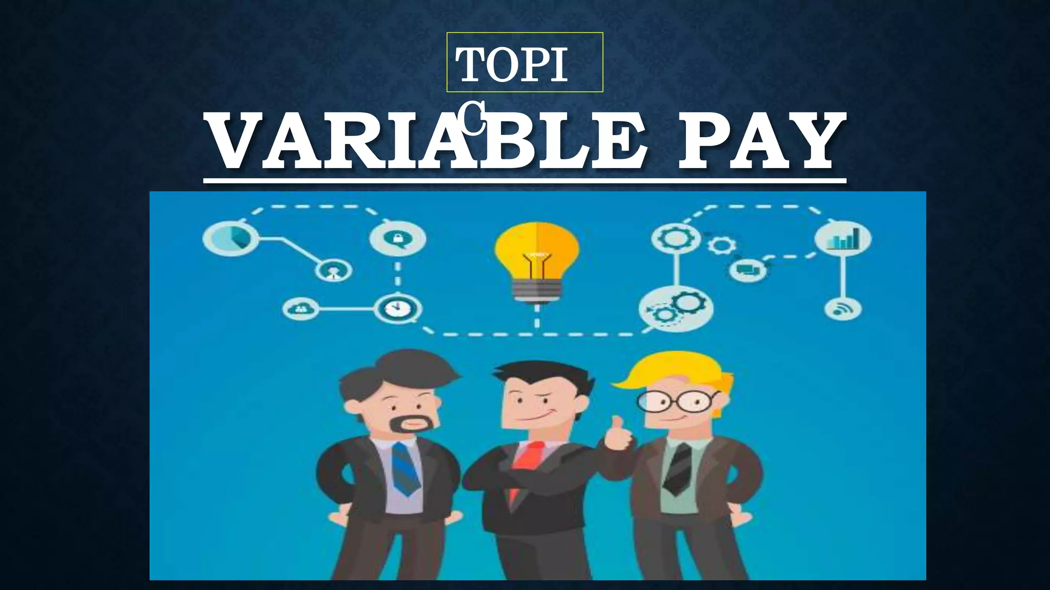 VARIABLE PAY
TOPI
C