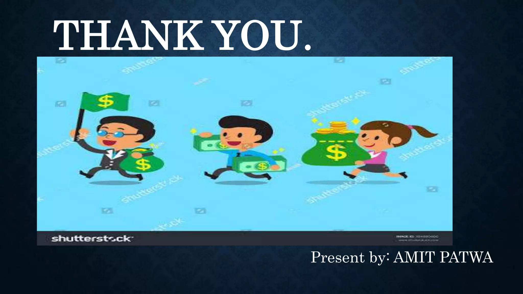 THANK YOU.
Present by: AMIT PATWA