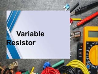 Variable
Resistor
 
