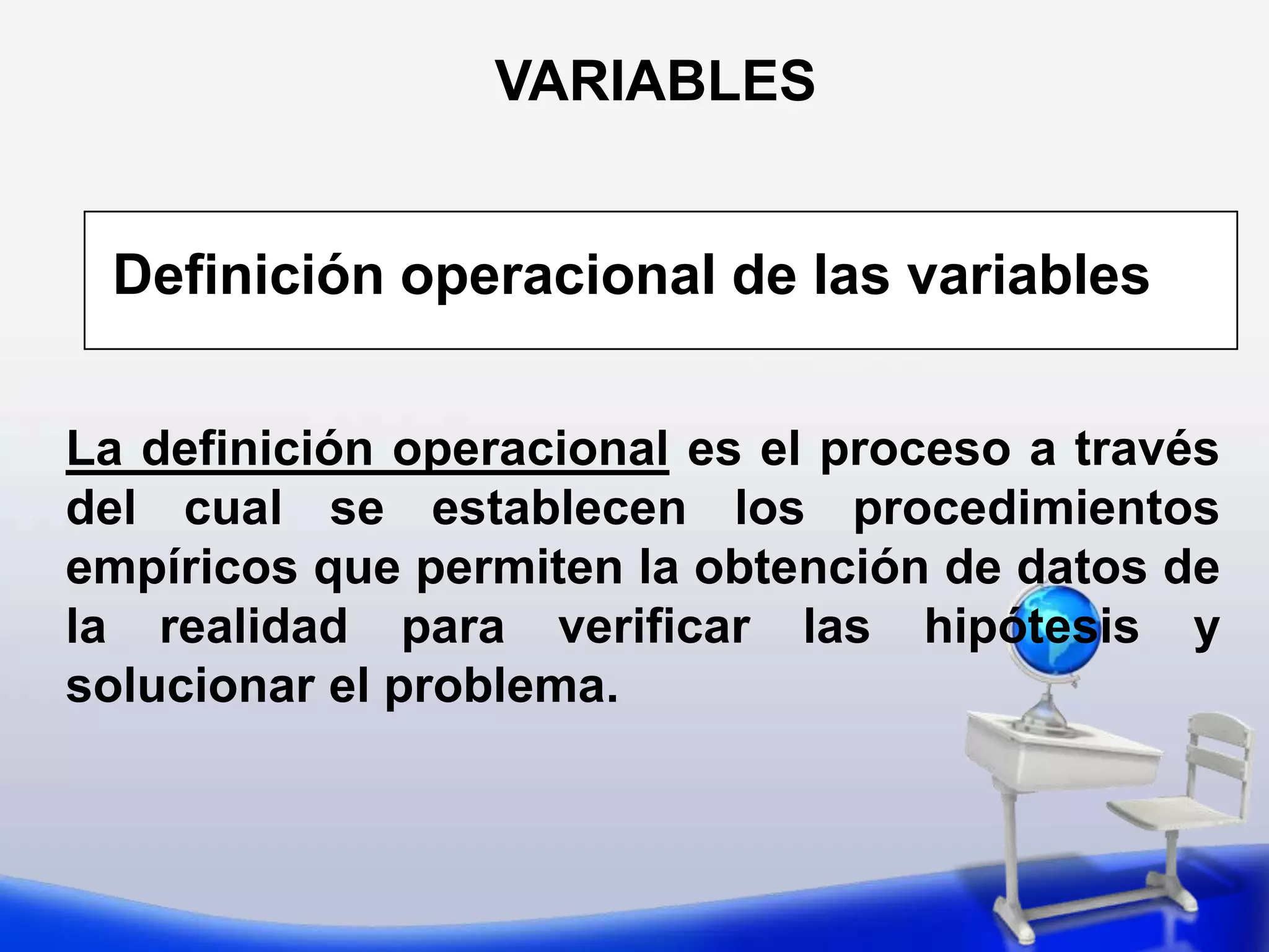 VARIABLESSegún carácter de las escalasSe pueden  distinguir  las variables1. Nominales2. OrdinalesComprenden la distinción de diversas categorías sin  implicar ningún  orden ni jerarquía entre ellas  Ejemplo: Nombre, lugar de residencia, SexoImplican orden entre sus categoríasEjemplo: Calidad del desempeño (Exc, Bueno, Regular, Malo, Pésimo)