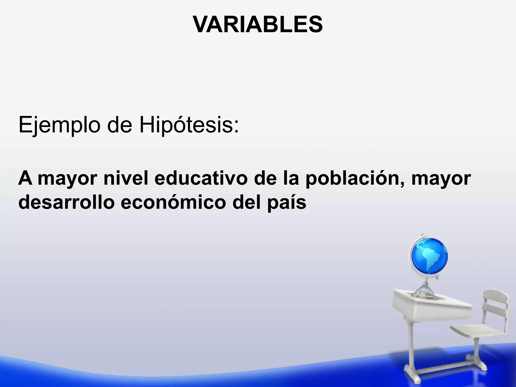 VARIABLES  La definición operacional incluye: b)	Definición de las técnicas e instrumentos que permitan obtener información sobre las variables o indicadores. 	Por ejemplo: entrevistas, cuestionarios, análisis de documentos, recolección de estadísticas, observación, experimentación, etc.