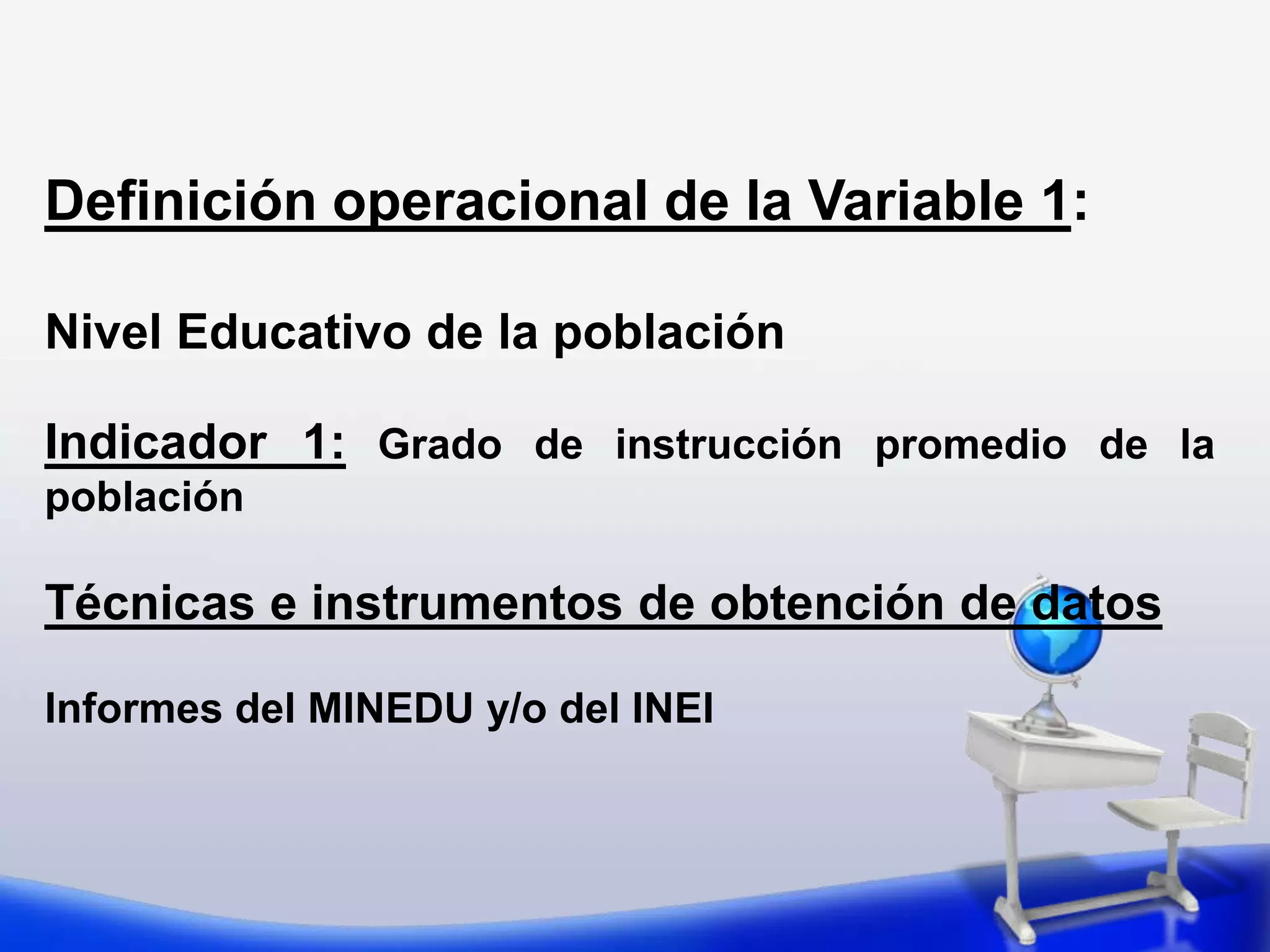 VARIABLESEjemplo de Hipótesis: A mayor nivel educativo de los padres, mayor rendimiento académico de los alumnos de educación básica en Sonora.