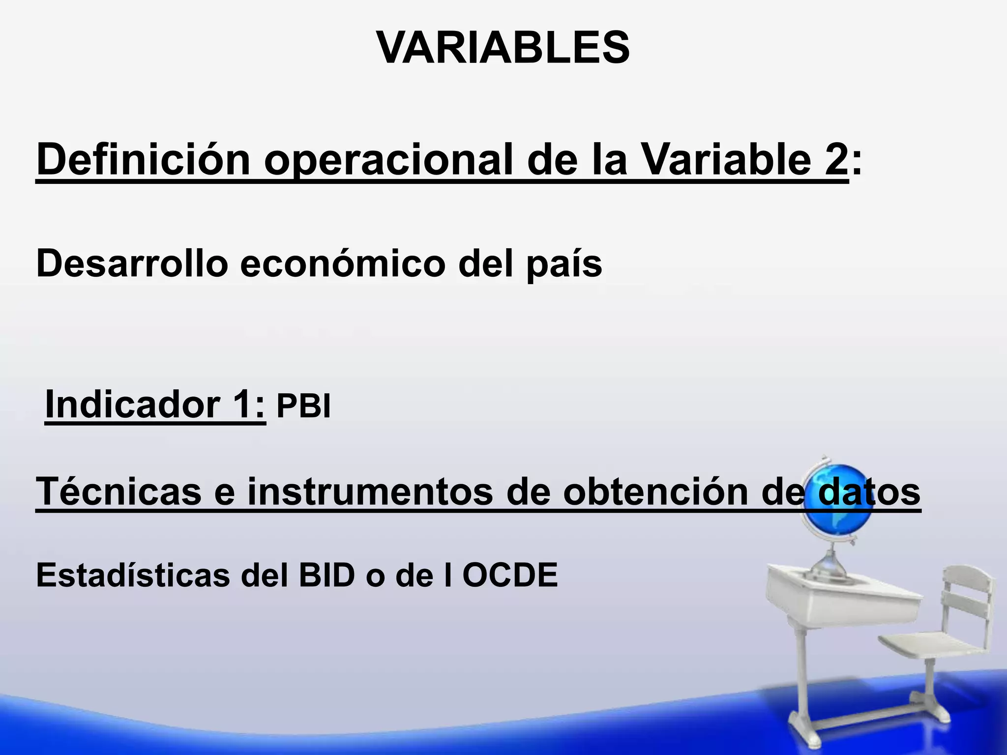 VARIABLESDefinición operacional de la Variable 2: Rendimiento académico de los alumnos de educación básica de Sonora Indicador 1:Promedio ponderado acumulado Técnicas e instrumentos de obtención de datosInforme de registros académicos del Centro Educativo. 