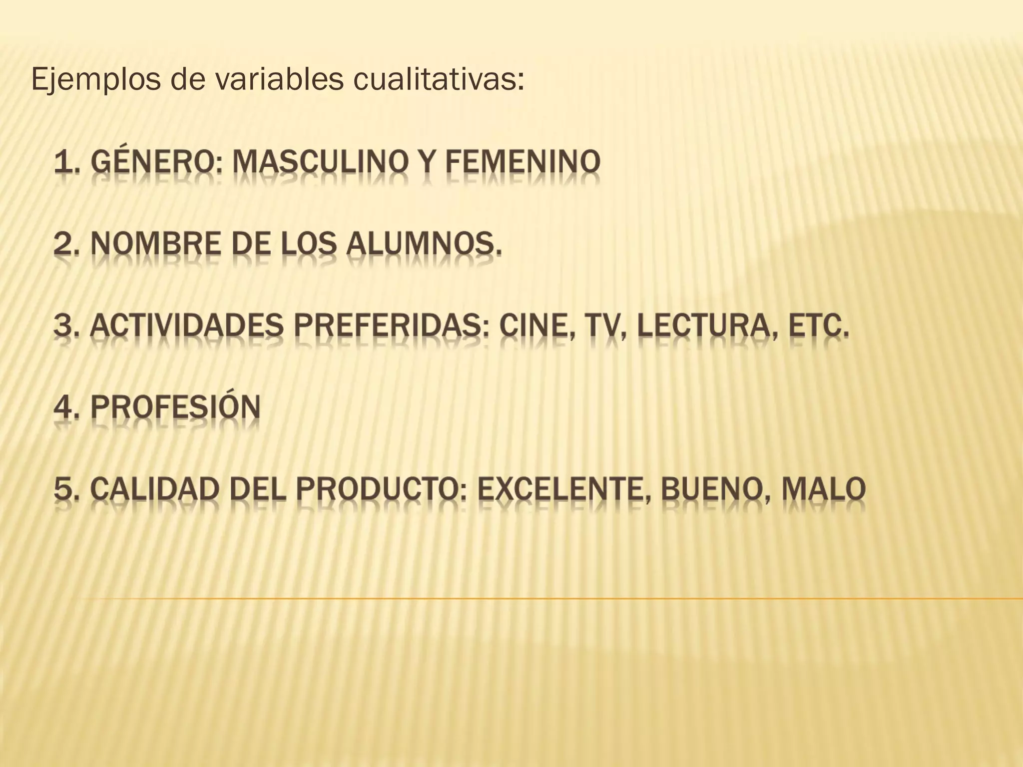 Ejemplos de variables cualitativas:
 