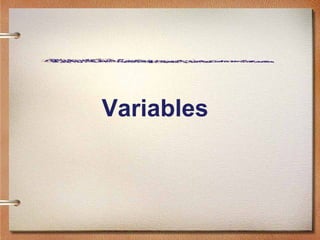 Variables
 