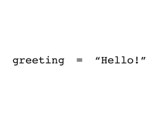 greeting “Hello!”=
 