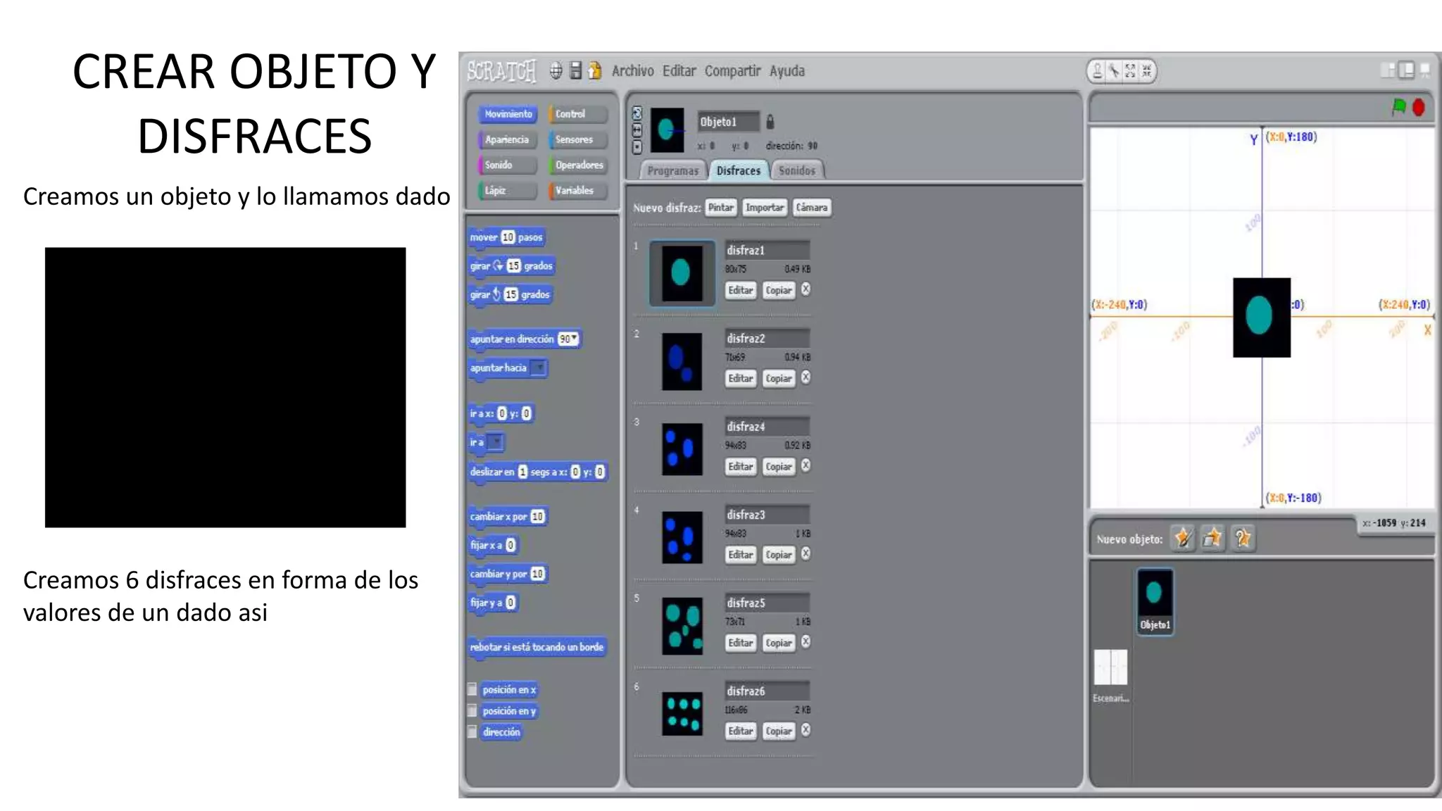 CREAR OBJETO Y
DISFRACES
Creamos un objeto y lo llamamos dado
Creamos 6 disfraces en forma de los
valores de un dado asi