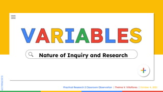 SLIDESMANIA.COM
Nature of Inquiry and Research
Practical Research 2 Classroom Observation Thelma V. Villaflores October 4, 2021
 