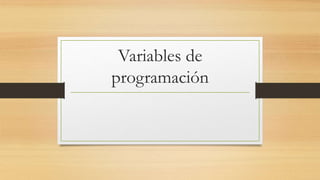 Variables de
programación
 