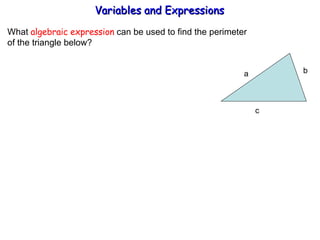 What  algebraic expression  can be used to find the perimeter  of the triangle below? Variables and Expressions  a b  c 