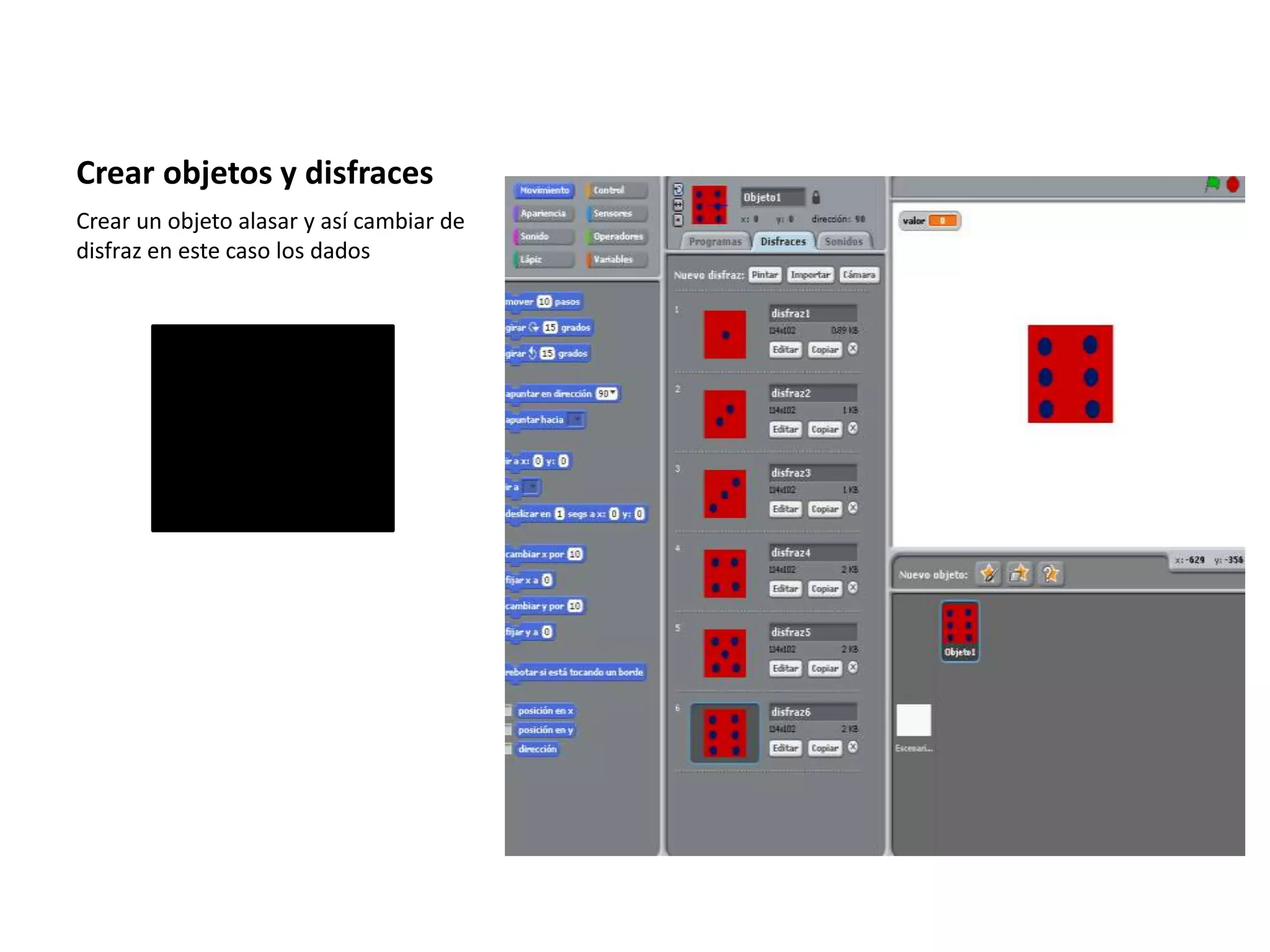 Crear objetos y disfraces
Crear un objeto alasar y así cambiar de
disfraz en este caso los dados
