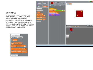 VARIABLE
UNA VARIABLE PERMITE CREAR O
USAR EN UN PROGRAMA LAS
VARIABLES QUE PUEDE ALMACENAR
NUMEROS O CITIOS O CADENAS DE
CARACTERES TANTO GLOBALES COMO
ESPECIFICAS A UN OBJETO