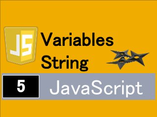 JavaScript
Variables
String
 
