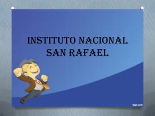 INSTITUTO NACIONAL
SAN RAFAEL
 