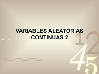 VARIABLES ALEATORIAS CONTINUAS 2 