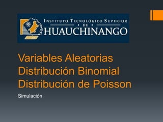 Variables Aleatorias
Distribución Binomial
Distribución de Poisson
Simulación
 