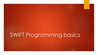SWIFT Programming basics
 