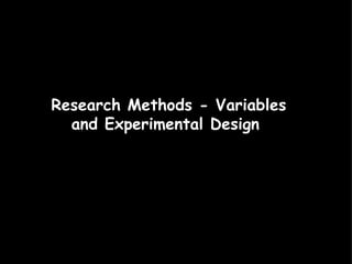 Research Methods - Variables and Experimental Design  