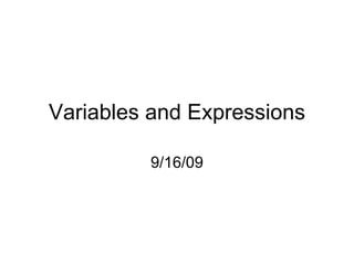 Variables and Expressions 9/16/09 