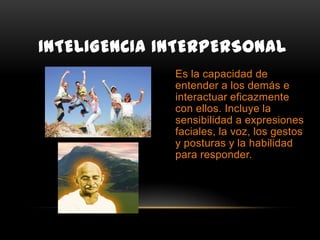 INTELIGENCIA EMOCIONAL
• Es la formada por la inteligencia intrapersonal y la
  interpersonal, y juntas determinan la capa...