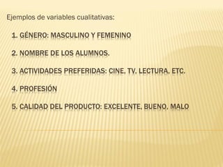 Ejemplos de variables cualitativas:
 