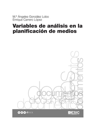 M.ª Ángeles González Lobo
Enrique Carrero López

Variables de análisis en la
planificación de medios
 