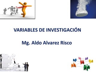 VARIABLES DE INVESTIGACIÓNMg. Aldo Alvarez Risco  