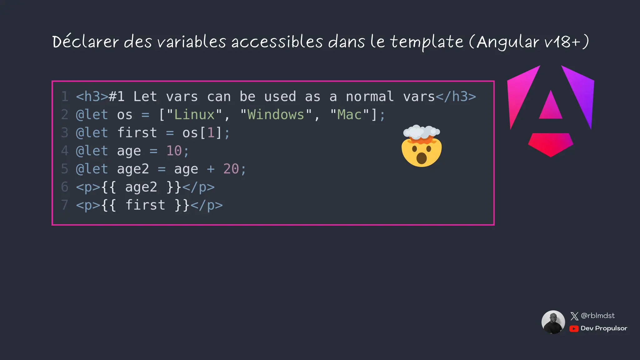 Dev Propulsor
@rblmdst
Déclarer des variables accessibles dans le template (Angular v18+)
🤯
 