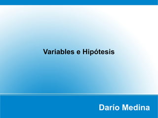 Variables e Hipótesis

Darío Medina

 