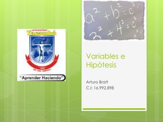 Variables e
Hipótesis
Arturo Bratt
C.I: 16.992.898
 