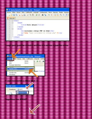 Luego para guardar nuestro archivo nos vamos a guardar como




Y aquí nos vamos a disco local C




Seguimos con WAMP
 
