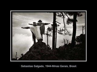 Sebastiao Salgado, 1944-Minas Gerais, Brasil.
 