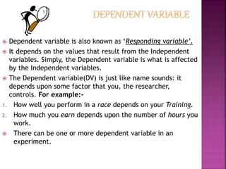  Independent variable is also known as ‘Manipulated
variable’.
 Simply, the Independent variable is the condition that y...