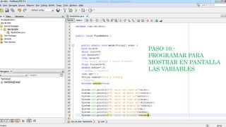 PASO 10.-
PROGRAMAR PARA
MOSTRAR EN PANTALLA
LAS VARIABLES
 