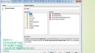 PASO 3.-
LE DAMOS CLIC
EN NEXT PARA
CREAR EL PROYECTO EN
JAVA
 