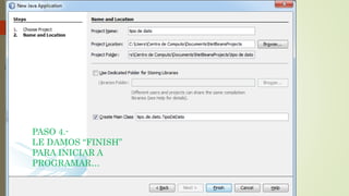 PASO 4.-
LE DAMOS “FINISH”
PARA INICIAR A
PROGRAMAR…
 