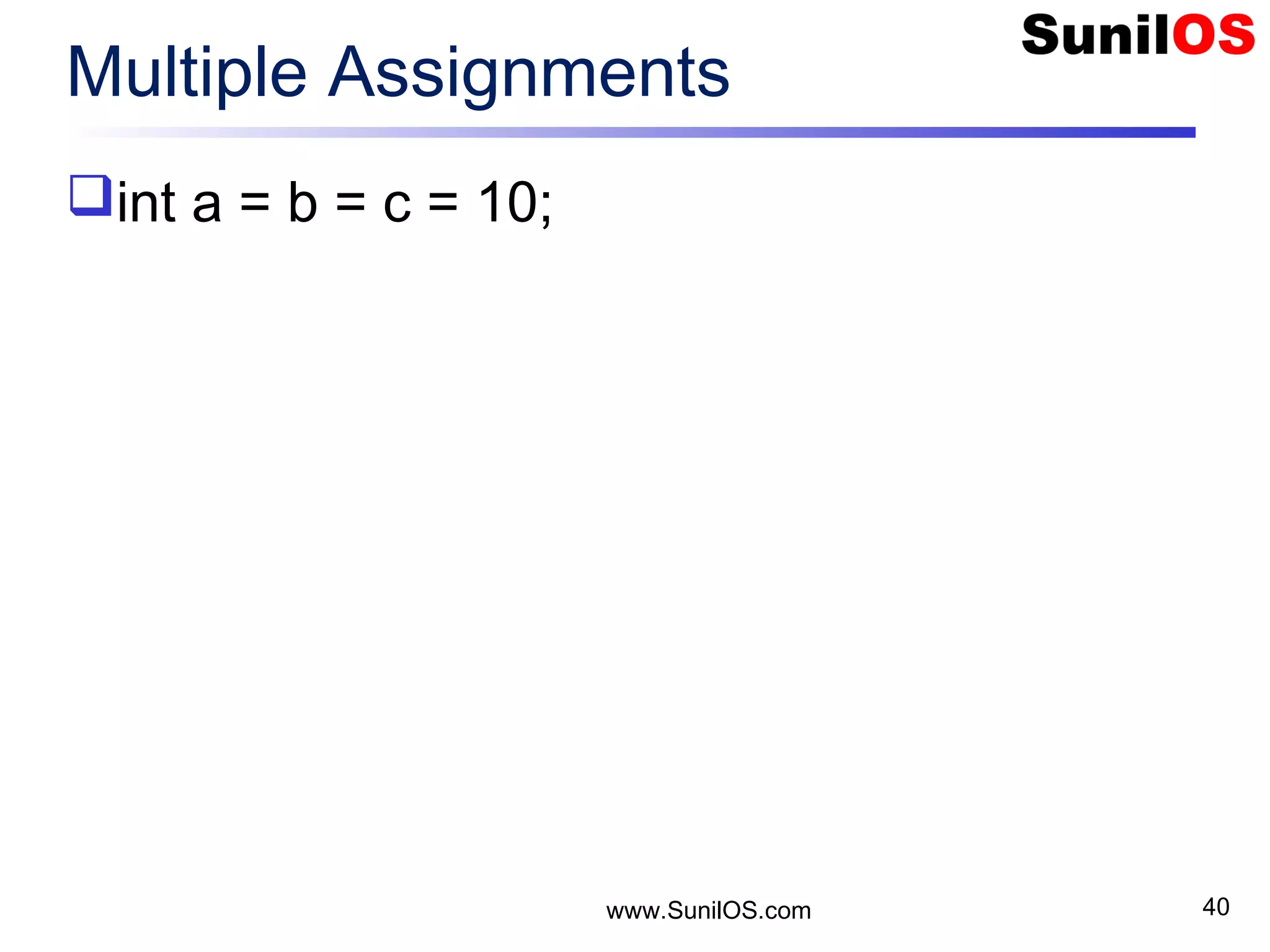 www.SunilOS.com 40 Multiple Assignments int a = b = c = 10; 