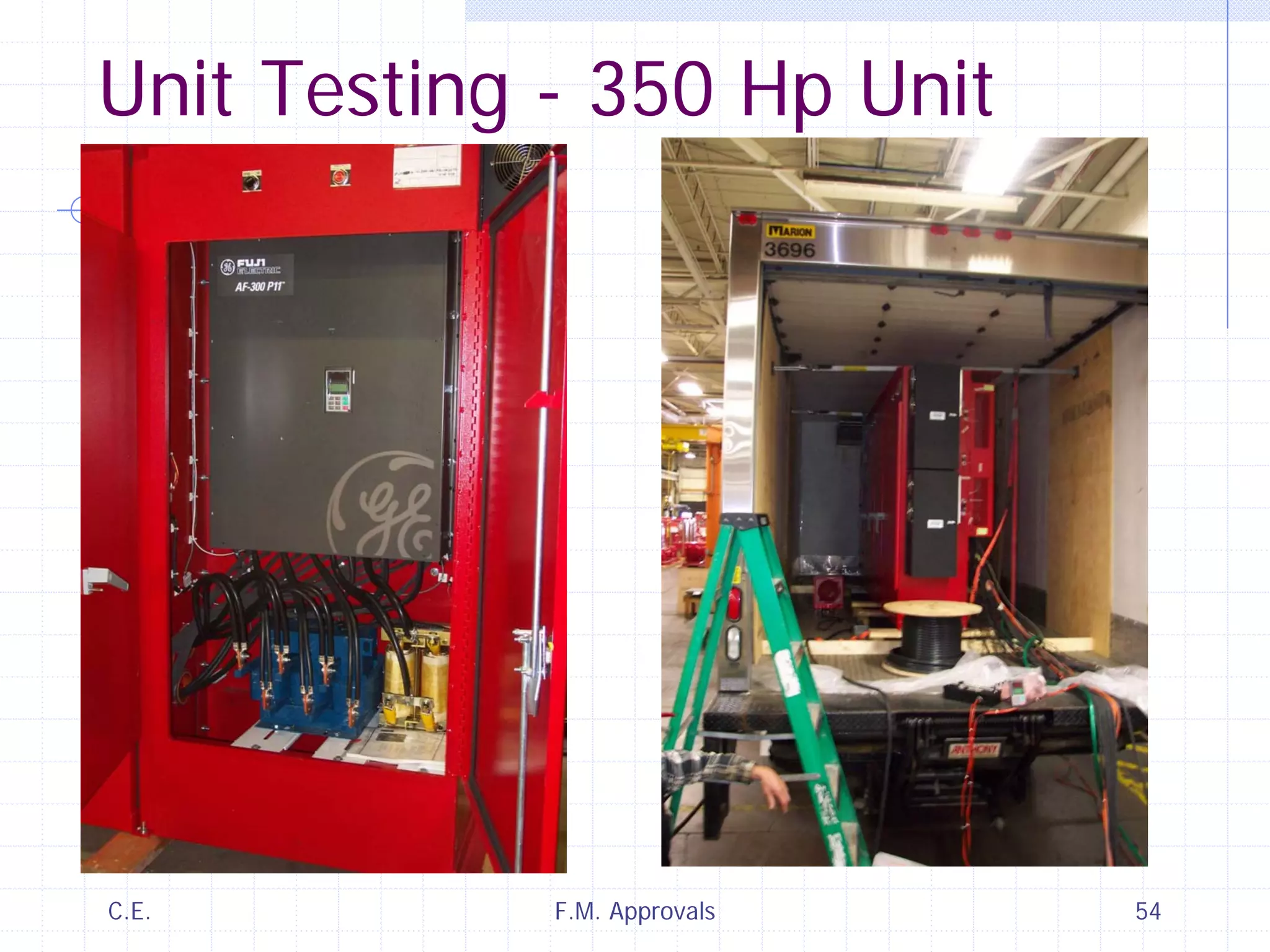 C.E. F.M. Approvals 54
Unit Testing - 350 Hp Unit
 