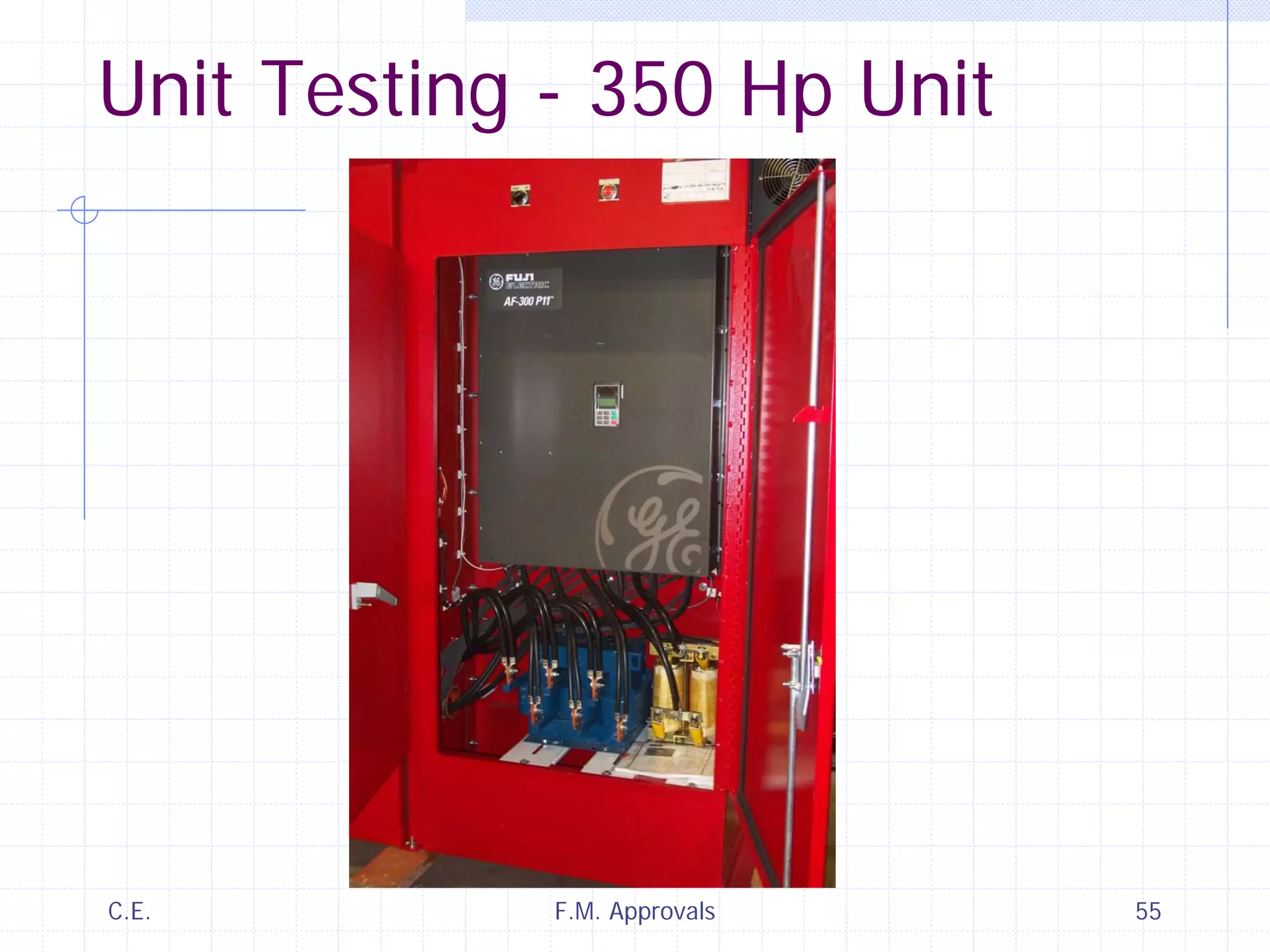 C.E. F.M. Approvals 55
Unit Testing - 350 Hp Unit
 
