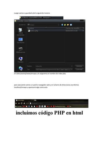 Luego vamos a guardarla de la siguiente manera
en datos/wamp/www/ensayo y le asignamos el nombre de index.php
para ejecutarla vamos a nuestro navegador web y en la barra de direcciones escribimos
localhost/ensayo y aparecerá algo como esto
 