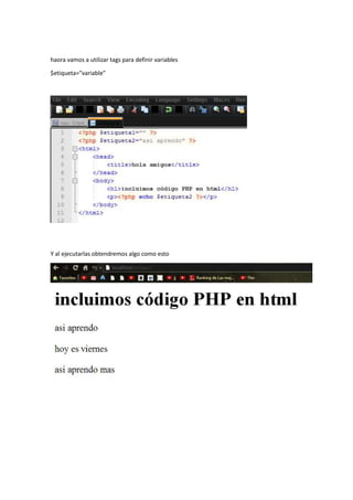 haora vamos a utilizar tags para definir variables
$etiqueta=”variable”
Y al ejecutarlas obtendremos algo como esto
 
