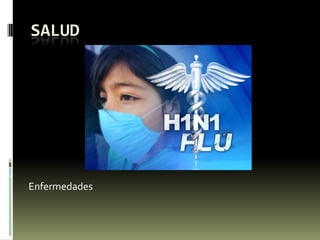 SALUD
Enfermedades
 
